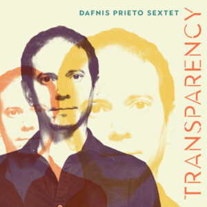 Dafnis Prieto Sextet_Transparency_Cover_Hi Res